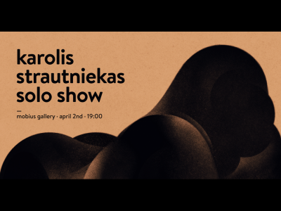 KAROLIS STRAUTNIEKAS SOLO SHOW KAROLIS STRAUTNIEKAS SOLO SHOW