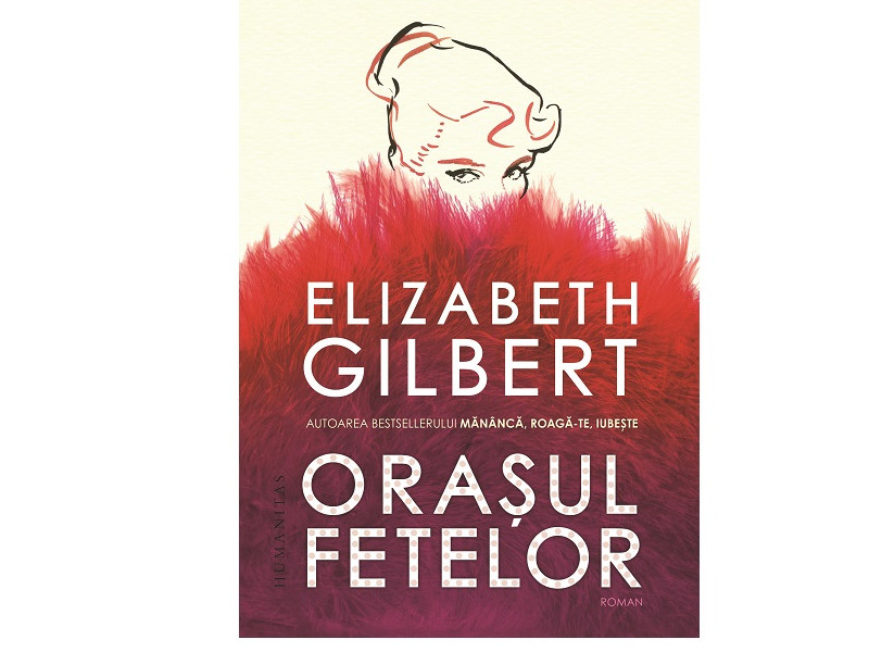 Orașul fetelor de Elizabeth Gilbert Orașul fetelor de Elizabeth Gilbert