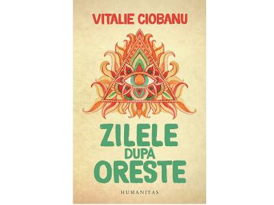 Zilele după Oreste de Vitalie Ciobanu