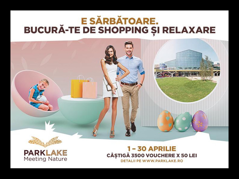 E Sărbătoare. Bucură-te de shopping și relaxare în ParkLake