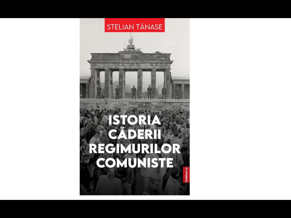 Editura PUBLISOL anunță apariția cărții Istoria căderii regimurilor comuniste, de Stelian Tănase